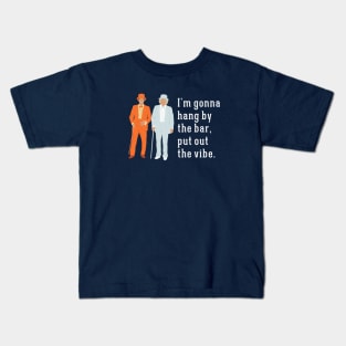 I'm gonna hang by the bar, put out the vibe. Kids T-Shirt